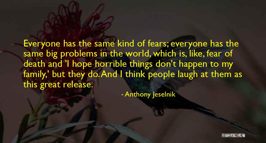 Everyone Has Problems Quotes By Anthony Jeselnik Everyone Has Problems Quotes By Anthony Jeselnik