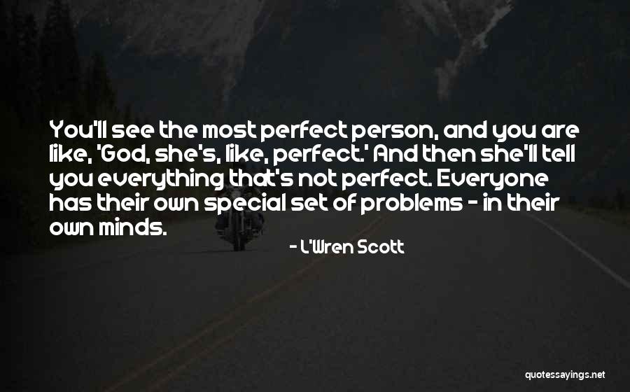 Everyone Has Problems Quotes By L'Wren Scott Everyone Has Problems Quotes By L'Wren Scott