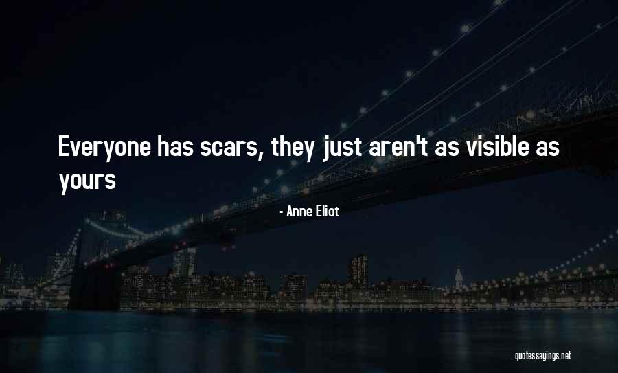 Everyone Has Scars Quotes By Anne Eliot Everyone Has Scars Quotes By Anne Eliot