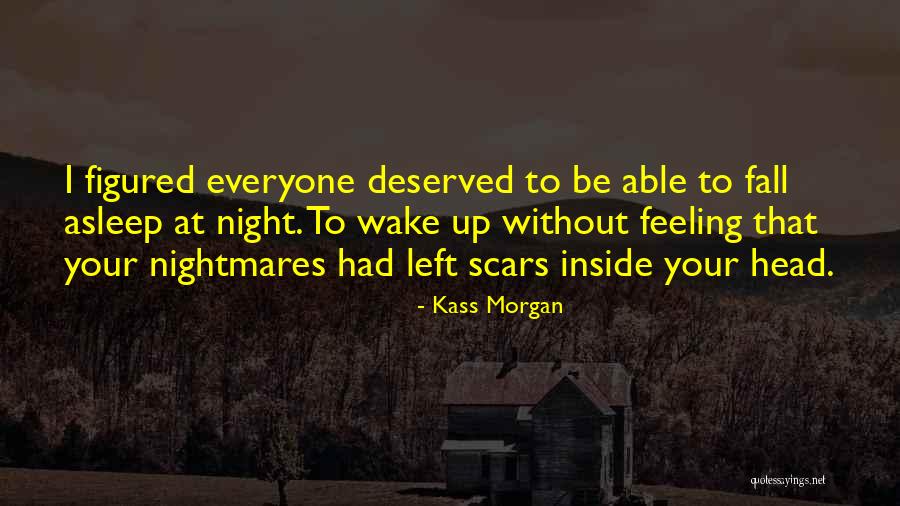 Everyone Has Scars Quotes By Kass Morgan Everyone Has Scars Quotes By Kass Morgan
