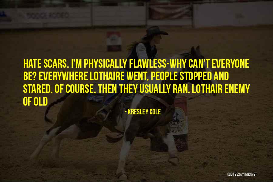 Everyone Has Scars Quotes By Kresley Cole Everyone Has Scars Quotes By Kresley Cole
