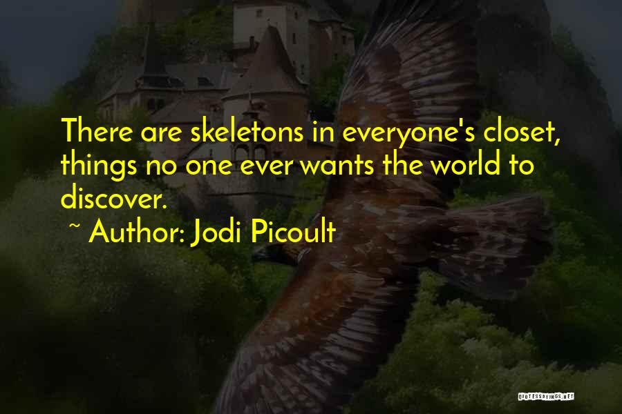 Everyone Has Skeletons In Their Closet Quotes By Jodi Picoult