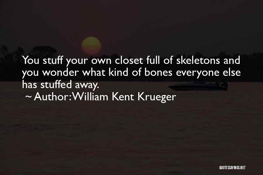 Everyone Has Skeletons In Their Closet Quotes By William Kent Krueger