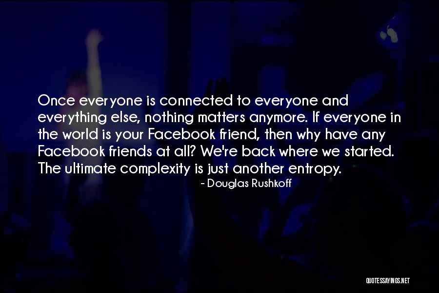 Everyone Has That One Friend Quotes By Douglas Rushkoff