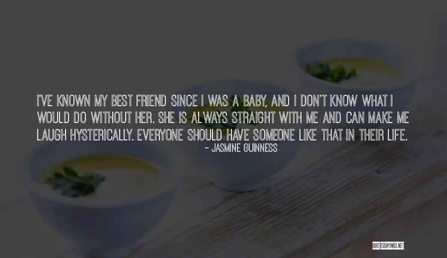 Everyone Has That One Friend Quotes By Jasmine Guinness