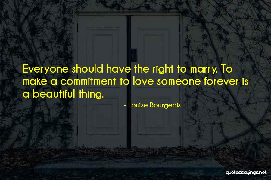 Everyone Has The Right To Love Quotes By Louise Bourgeois