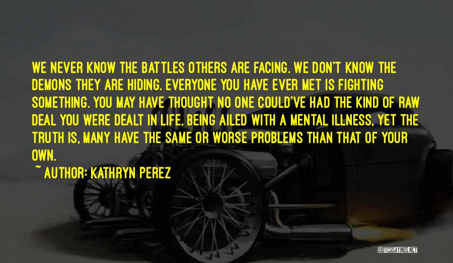 Everyone Has Their Own Battles Quotes By Kathryn Perez