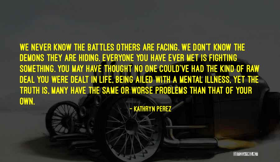 Everyone Has Their Own Battles Quotes By Kathryn Perez