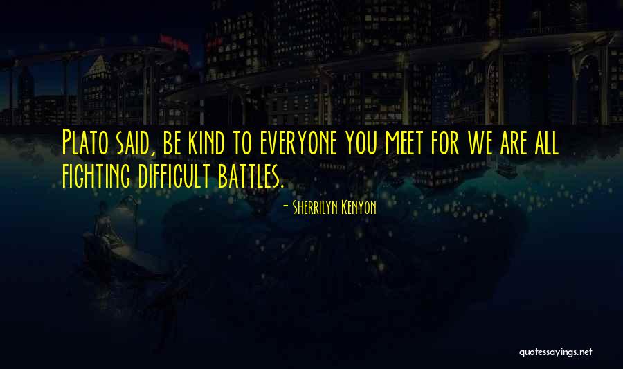 Everyone Has Their Own Battles Quotes By Sherrilyn Kenyon