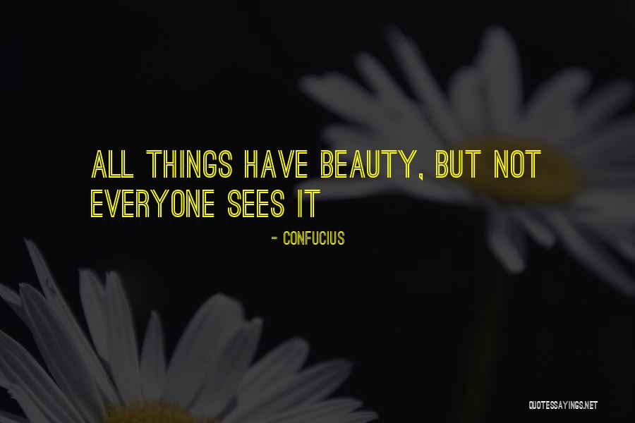 Everyone Has Their Own Beauty Quotes By Confucius Everyone Has Their Own Beauty Quotes By Confucius
