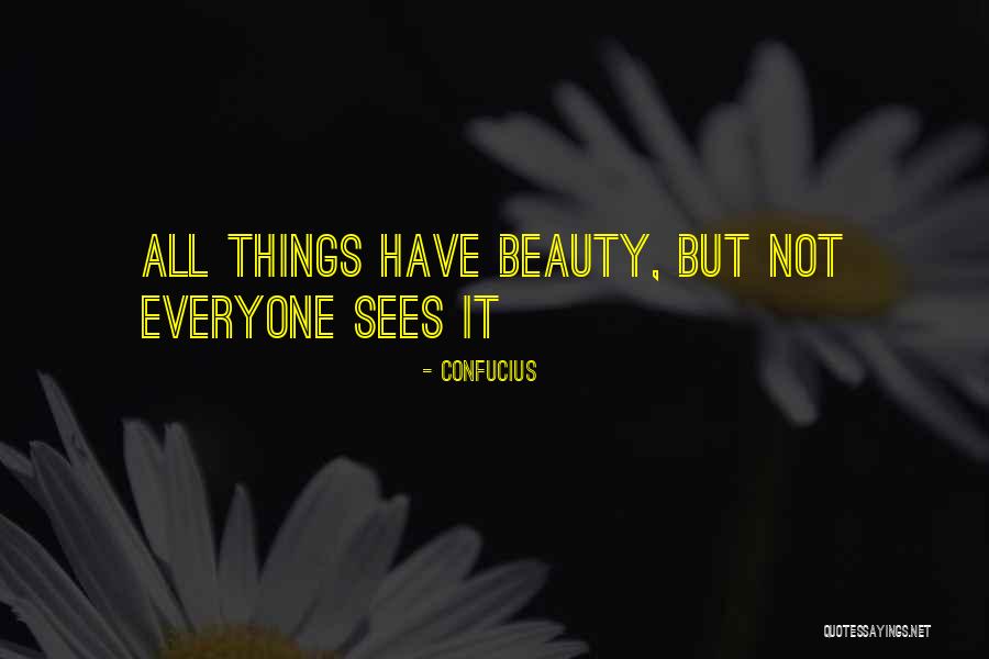 Everyone Has Their Own Beauty Quotes By Confucius