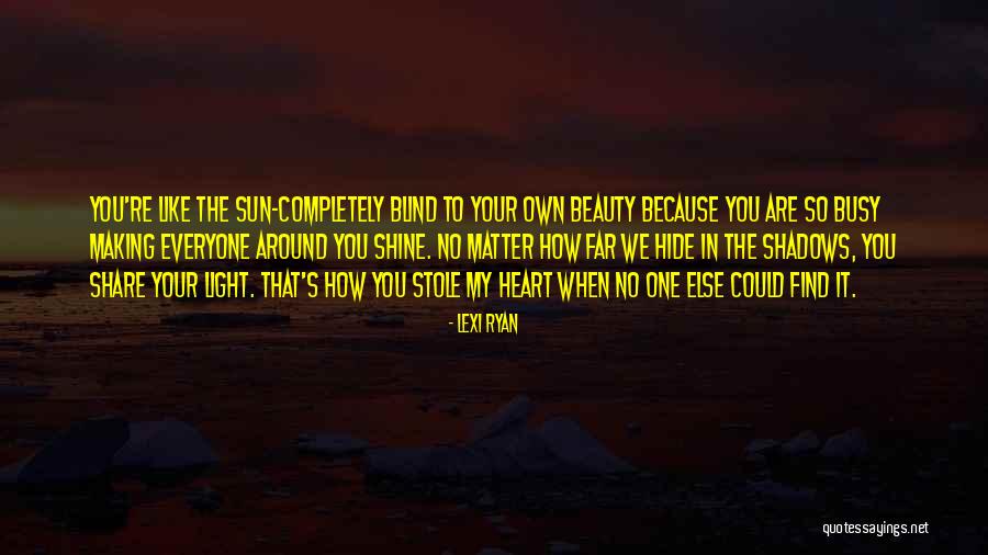 Everyone Has Their Own Beauty Quotes By Lexi Ryan Everyone Has Their Own Beauty Quotes By Lexi Ryan