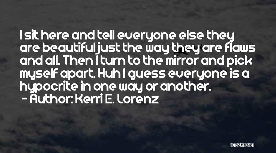 Everyone Has Their Own Flaws Quotes By Kerri E. Lorenz