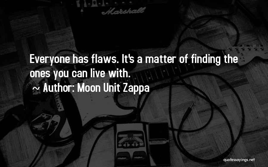 Everyone Has Their Own Flaws Quotes By Moon Unit Zappa
