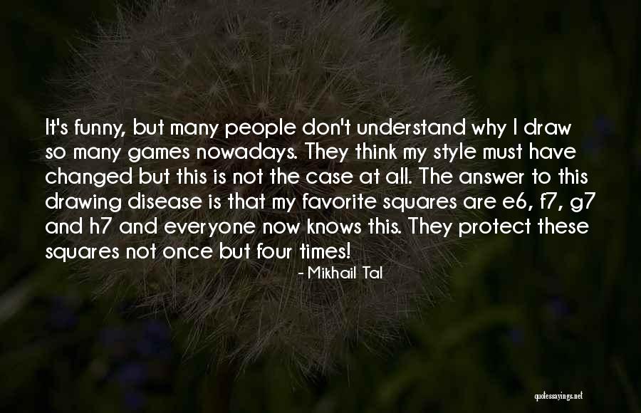 Everyone Has Their Own Style Quotes By Mikhail Tal Everyone Has Their Own Style Quotes By Mikhail Tal