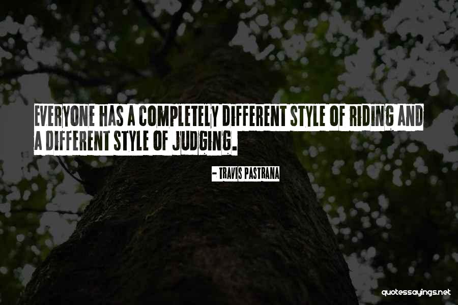 Everyone Has Their Own Style Quotes By Travis Pastrana Everyone Has Their Own Style Quotes By Travis Pastrana