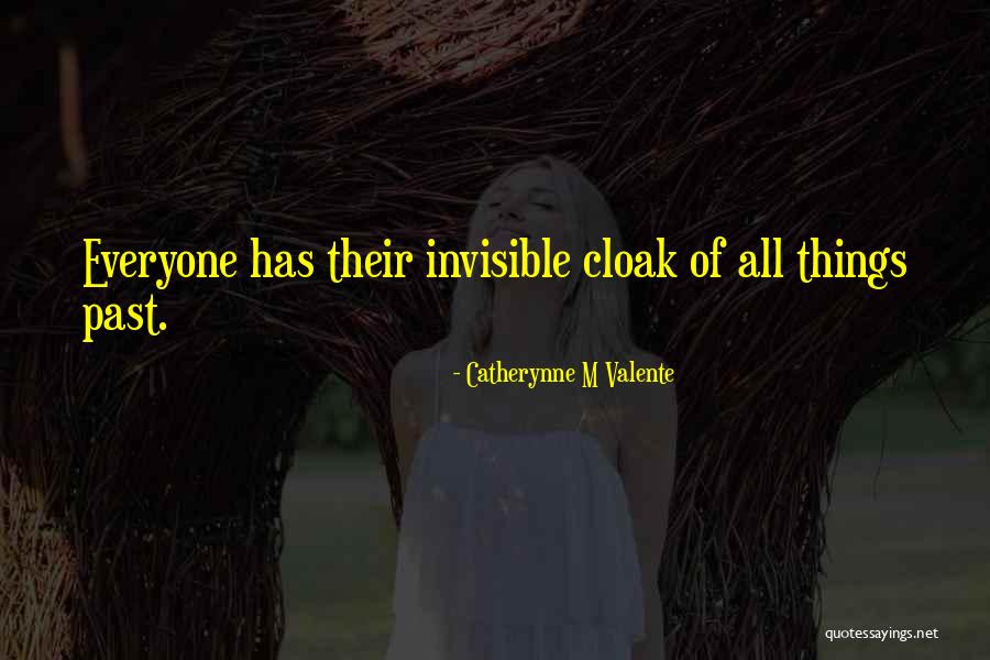 Everyone Has Their Past Quotes By Catherynne M Valente Everyone Has Their Past Quotes By Catherynne M Valente
