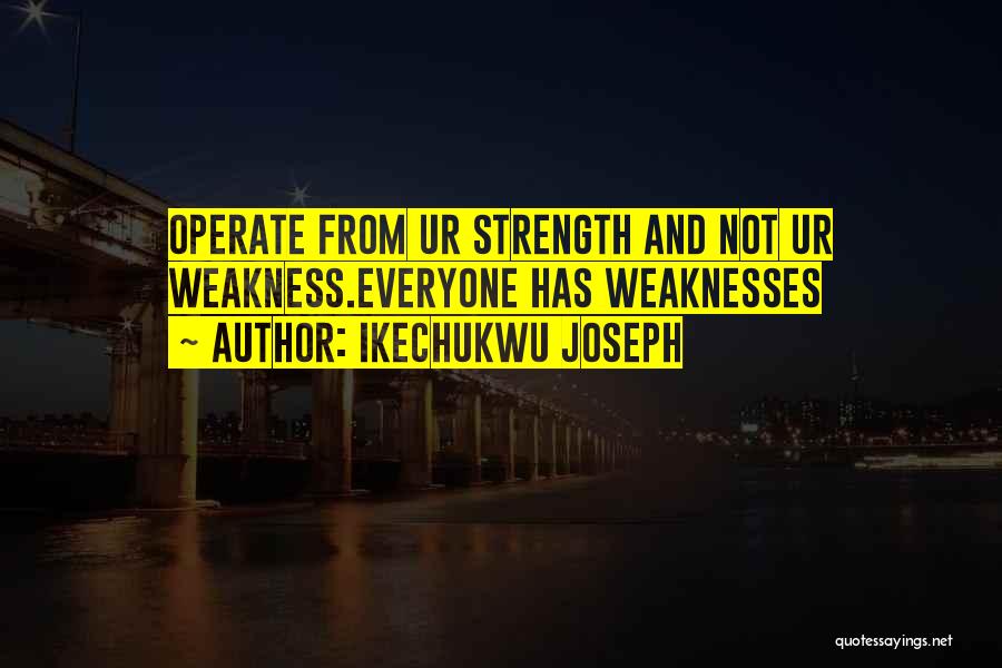 Everyone Has Weaknesses Quotes By Ikechukwu Joseph