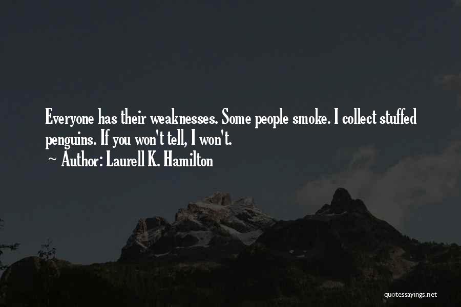 Everyone Has Weaknesses Quotes By Laurell K. Hamilton