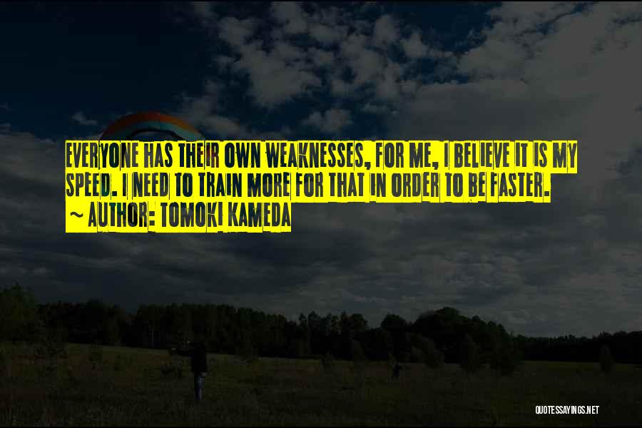 Everyone Has Weaknesses Quotes By Tomoki Kameda