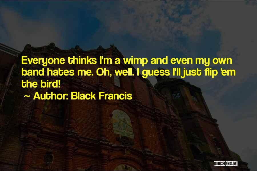 Everyone Hate Me Quotes By Black Francis