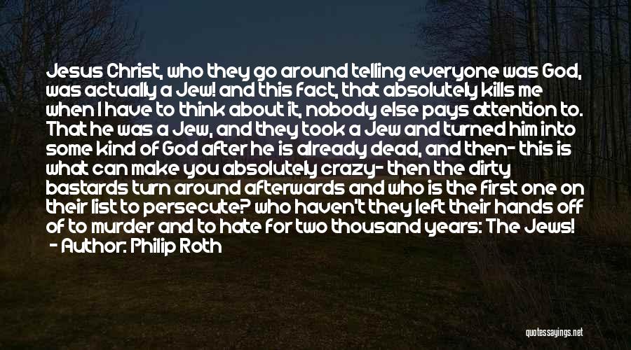 Everyone Hate Me Quotes By Philip Roth