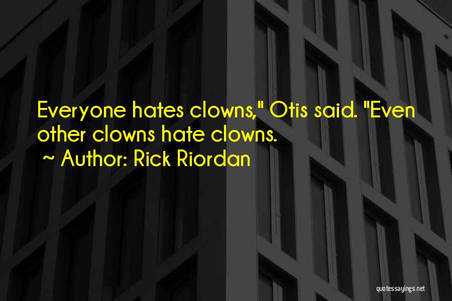 Everyone Hates Me Quotes By Rick Riordan