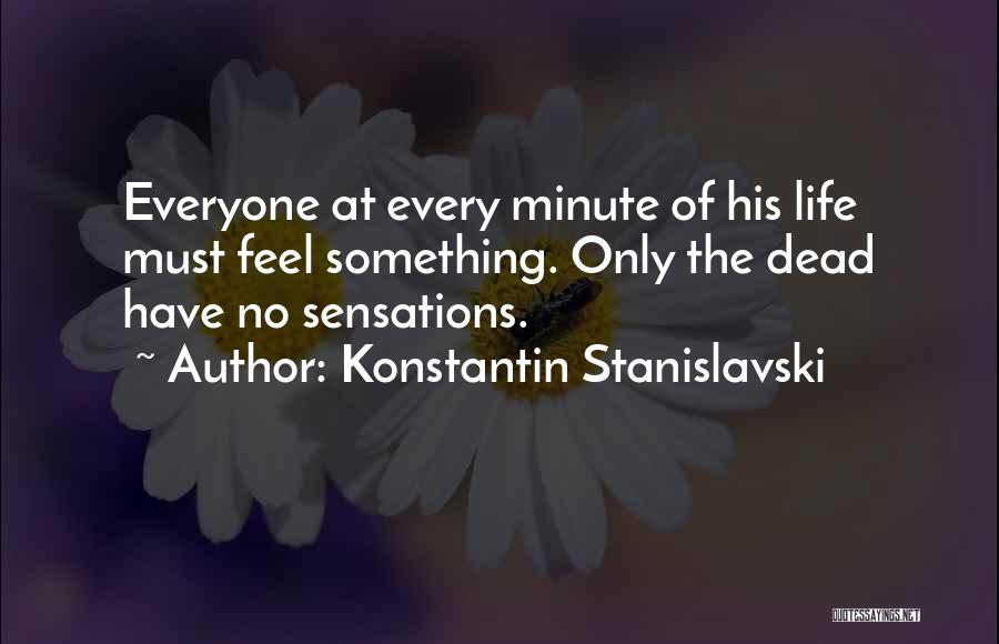 Everyone Have Feelings Quotes By Konstantin Stanislavski