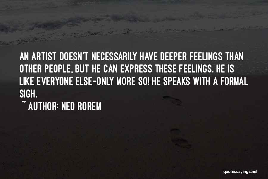 Everyone Have Feelings Quotes By Ned Rorem