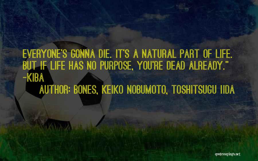 Everyone Having A Purpose In Life Quotes By BONES, Keiko Nobumoto, Toshitsugu Iida