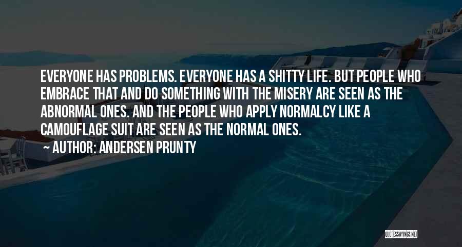 Everyone Having Problems Quotes By Andersen Prunty
