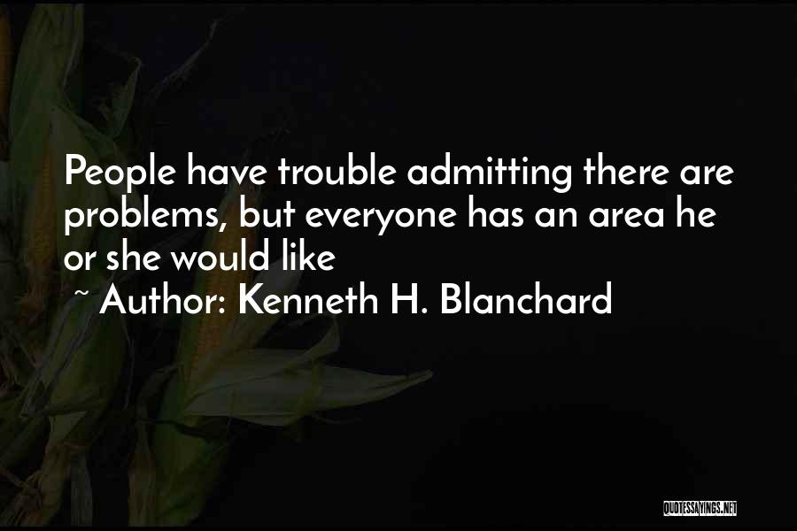 Everyone Having Problems Quotes By Kenneth H. Blanchard