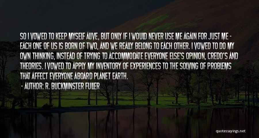 Everyone Having Their Own Problems Quotes By R. Buckminster Fuller