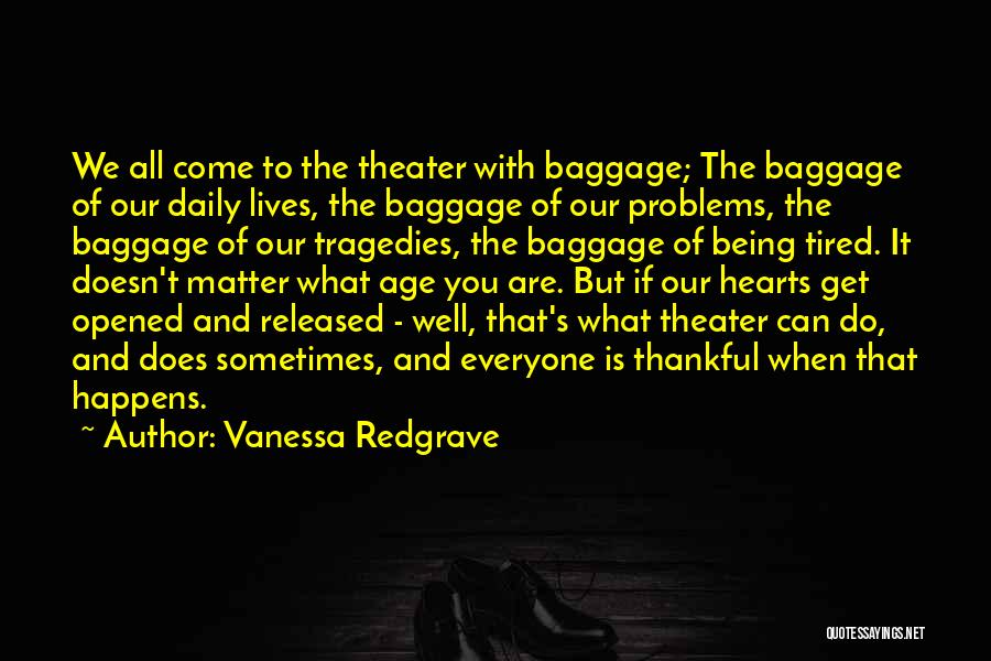 Everyone Having Their Own Problems Quotes By Vanessa Redgrave