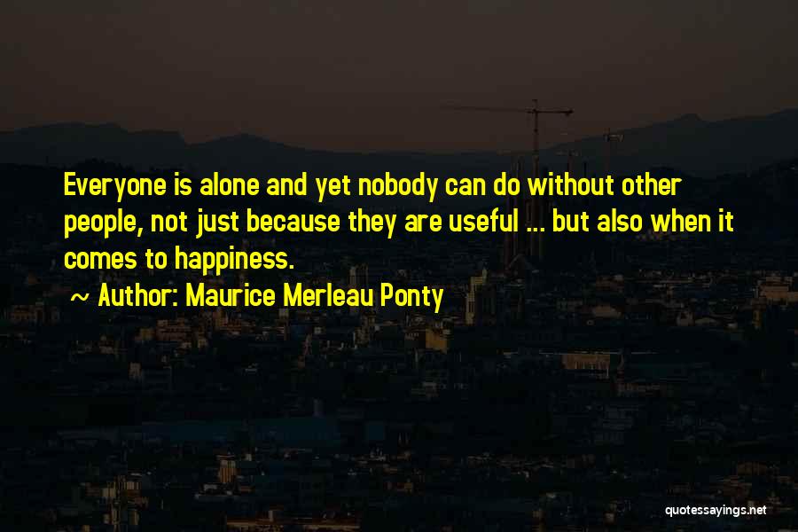 Everyone Is Alone Quotes By Maurice Merleau Ponty
