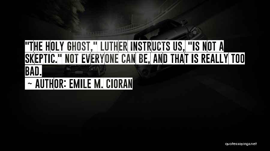 Everyone Is Bad Quotes By Emile M. Cioran