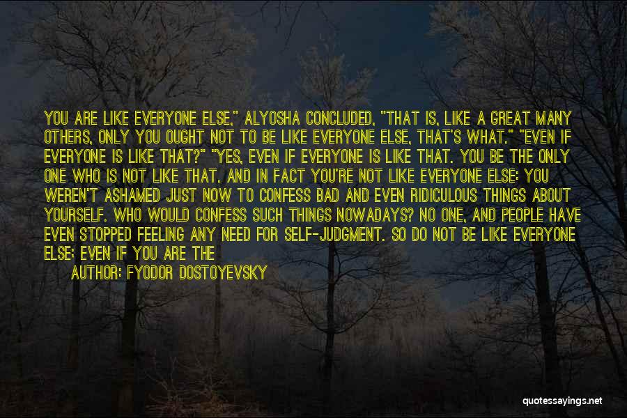 Everyone Is Bad Quotes By Fyodor Dostoyevsky