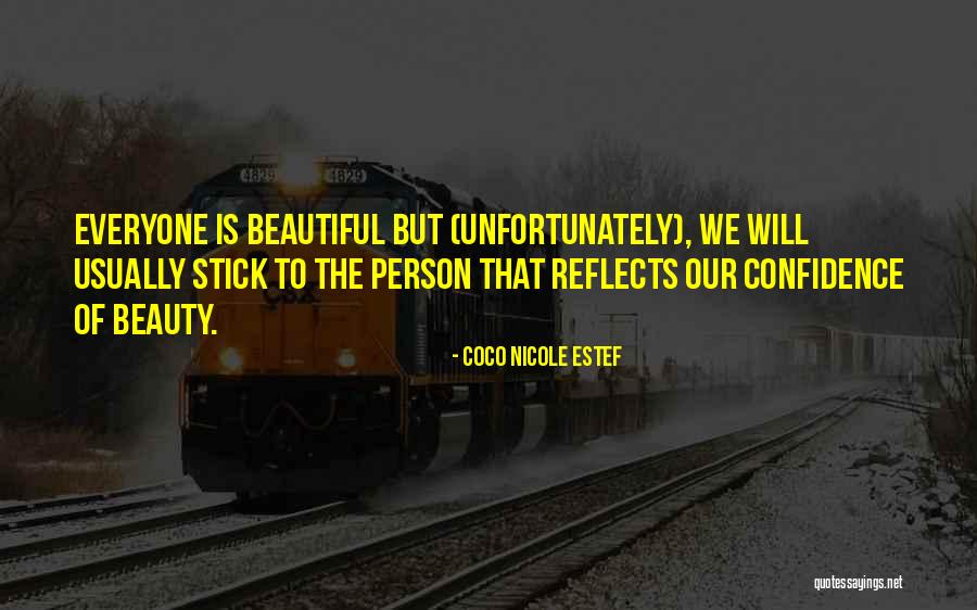 Everyone Is Beautiful Quotes By Coco Nicole Estef Everyone Is Beautiful Quotes By Coco Nicole Estef