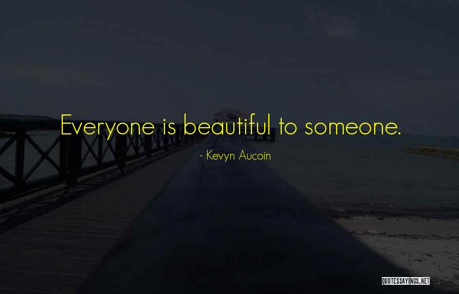 Everyone Is Beautiful Quotes By Kevyn Aucoin Everyone Is Beautiful Quotes By Kevyn Aucoin