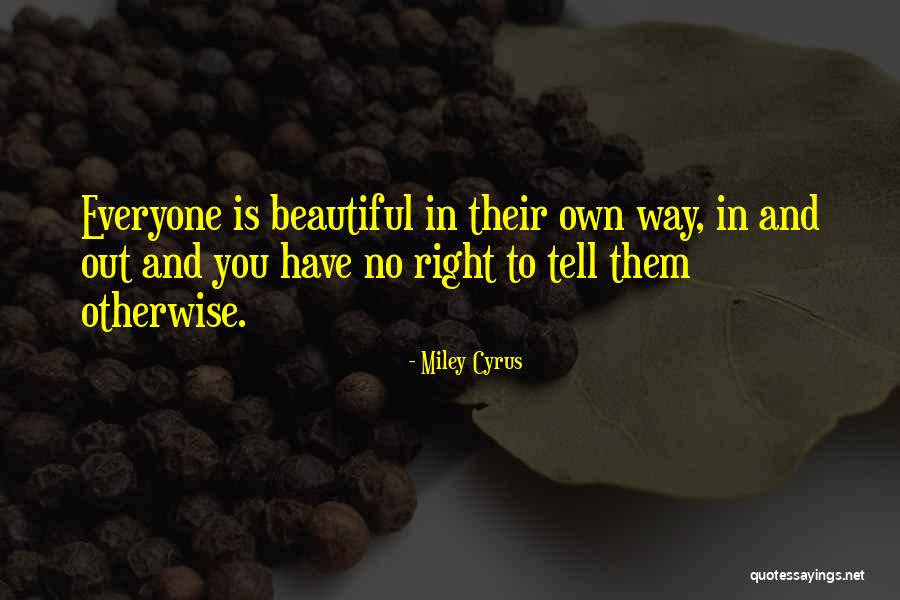 Everyone Is Beautiful Quotes By Miley Cyrus