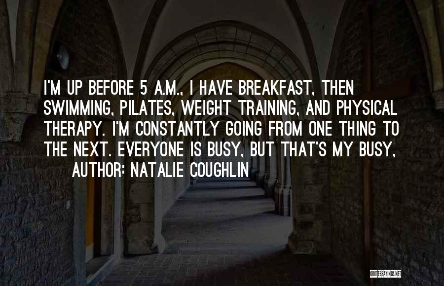 Everyone Is Busy Quotes By Natalie Coughlin