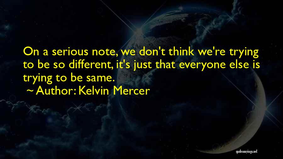Everyone Is Different Quotes By Kelvin Mercer