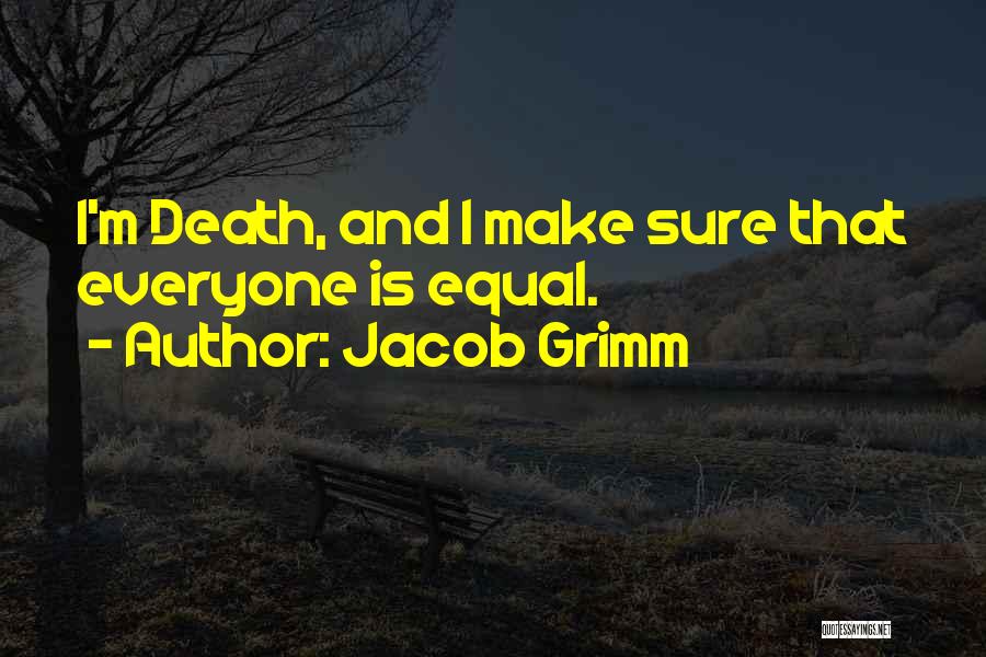 Everyone Is Equal Quotes By Jacob Grimm