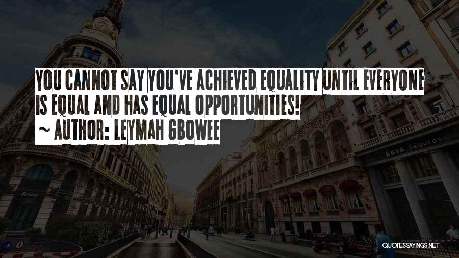 Everyone Is Equal Quotes By Leymah Gbowee