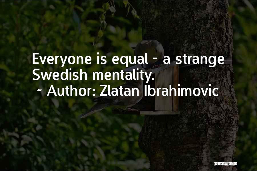 Everyone Is Equal Quotes By Zlatan Ibrahimovic