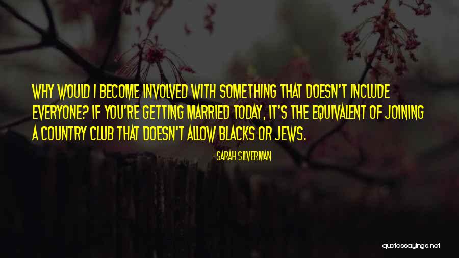 Everyone Is Getting Married But Me Quotes By Sarah Silverman Everyone Is Getting Married But Me Quotes By Sarah Silverman