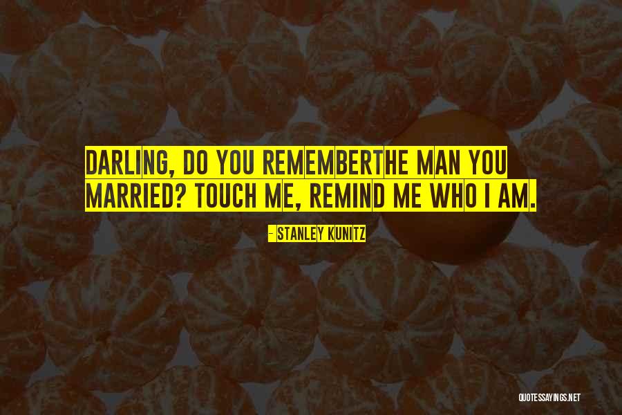 Everyone Is Getting Married But Me Quotes By Stanley Kunitz Everyone Is Getting Married But Me Quotes By Stanley Kunitz