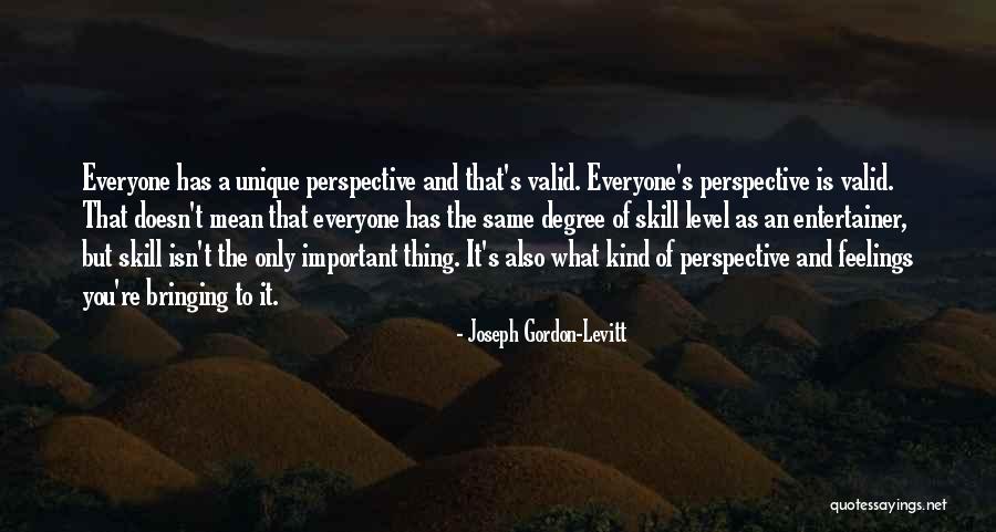 Everyone Is Important Quotes By Joseph Gordon-Levitt Everyone Is Important Quotes By Joseph Gordon-Levitt