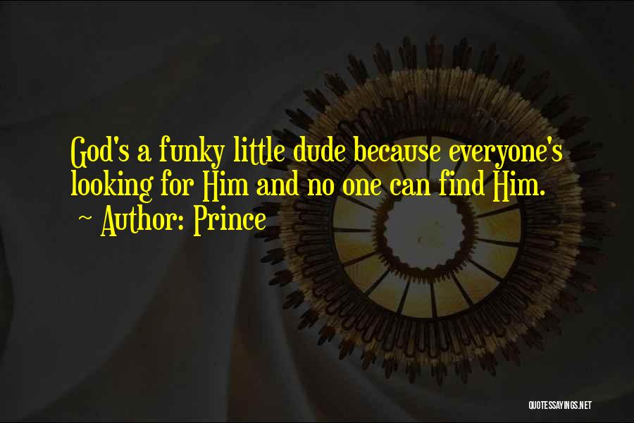 Everyone Is Looking For Someone Quotes By Prince