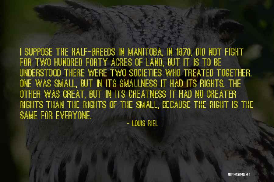 Everyone Is Not The Same Quotes By Louis Riel Everyone Is Not The Same Quotes By Louis Riel